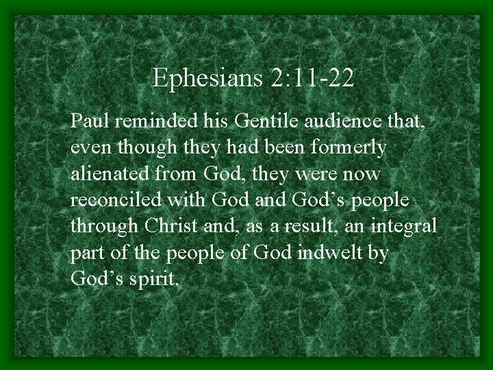 Ephesians 2: 11 -22 Paul reminded his Gentile audience that, even though they had