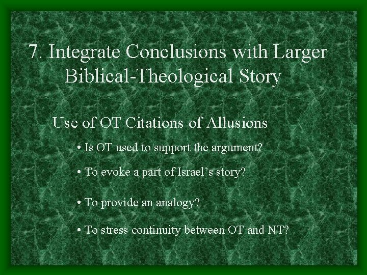 7. Integrate Conclusions with Larger Biblical-Theological Story Use of OT Citations of Allusions •