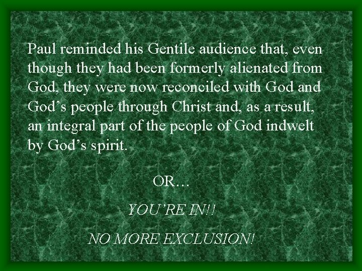 Paul reminded his Gentile audience that, even though they had been formerly alienated from