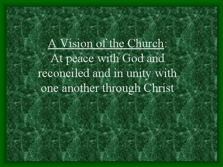 A Vision of the Church: At peace with God and reconciled and in unity