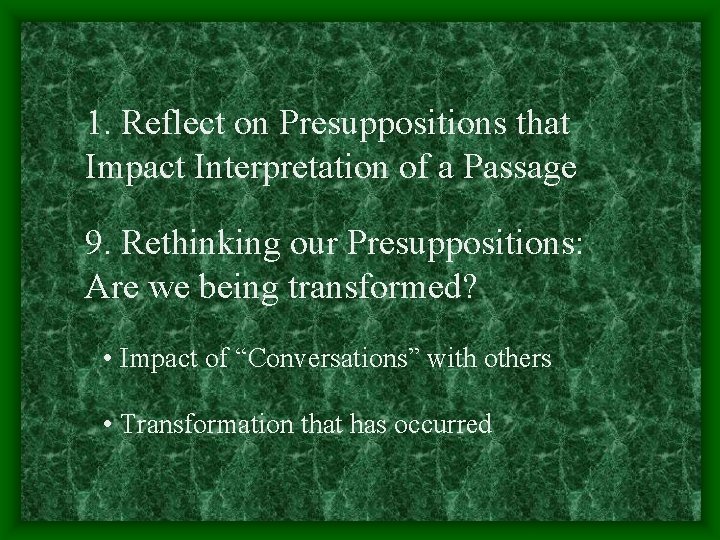 1. Reflect on Presuppositions that Impact Interpretation of a Passage 9. Rethinking our Presuppositions: