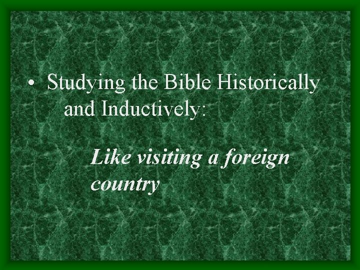  • Studying the Bible Historically and Inductively: Like visiting a foreign country 