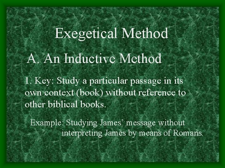 Exegetical Method A. An Inductive Method 1. Key: Study a particular passage in its