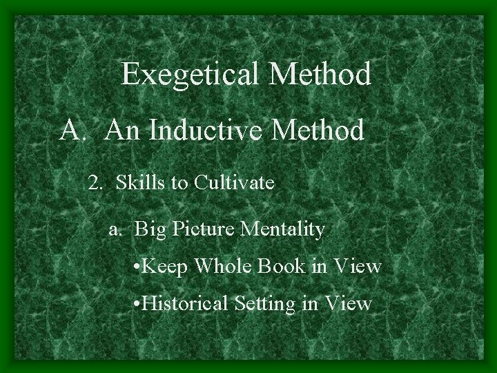 Exegetical Method A. An Inductive Method 2. Skills to Cultivate a. Big Picture Mentality