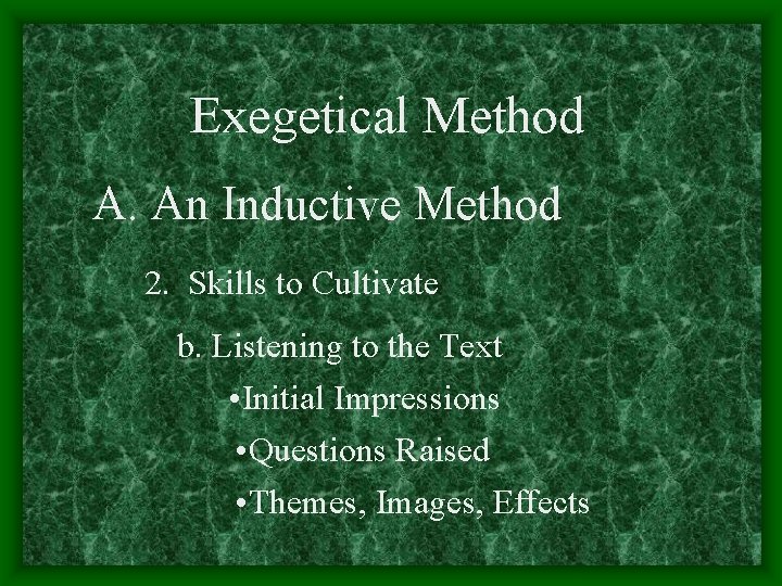 Exegetical Method A. An Inductive Method 2. Skills to Cultivate b. Listening to the