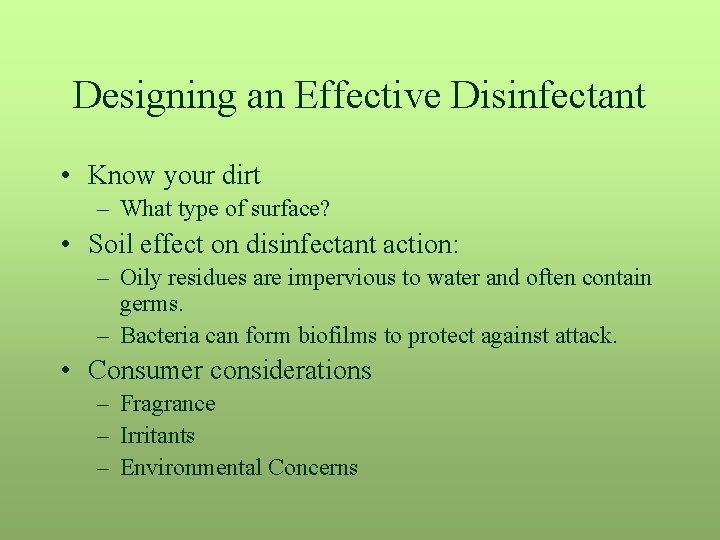 Designing an Effective Disinfectant • Know your dirt – What type of surface? •