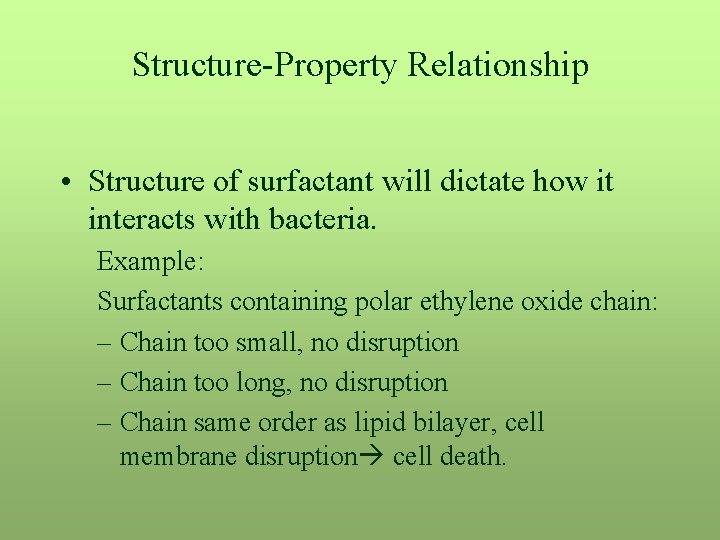 Structure-Property Relationship • Structure of surfactant will dictate how it interacts with bacteria. Example: