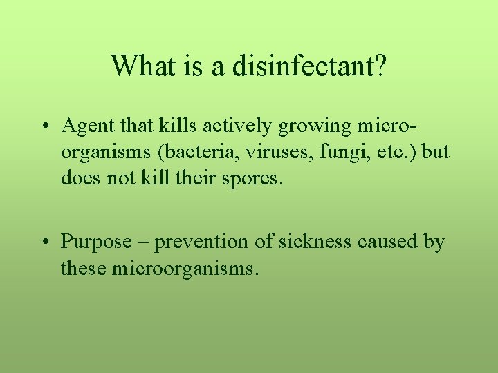 What is a disinfectant? • Agent that kills actively growing microorganisms (bacteria, viruses, fungi,