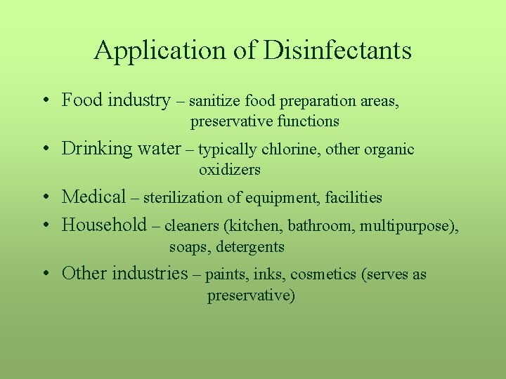 Application of Disinfectants • Food industry – sanitize food preparation areas, preservative functions •