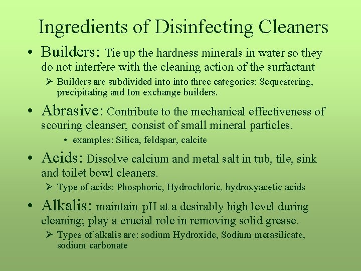 Ingredients of Disinfecting Cleaners • Builders: Tie up the hardness minerals in water so
