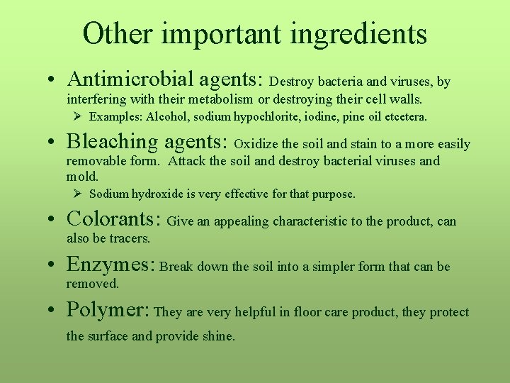 Other important ingredients • Antimicrobial agents: Destroy bacteria and viruses, by interfering with their