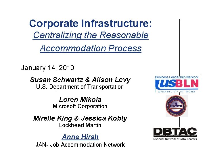 Corporate Infrastructure: Centralizing the Reasonable Accommodation Process January 14, 2010 Susan Schwartz & Alison