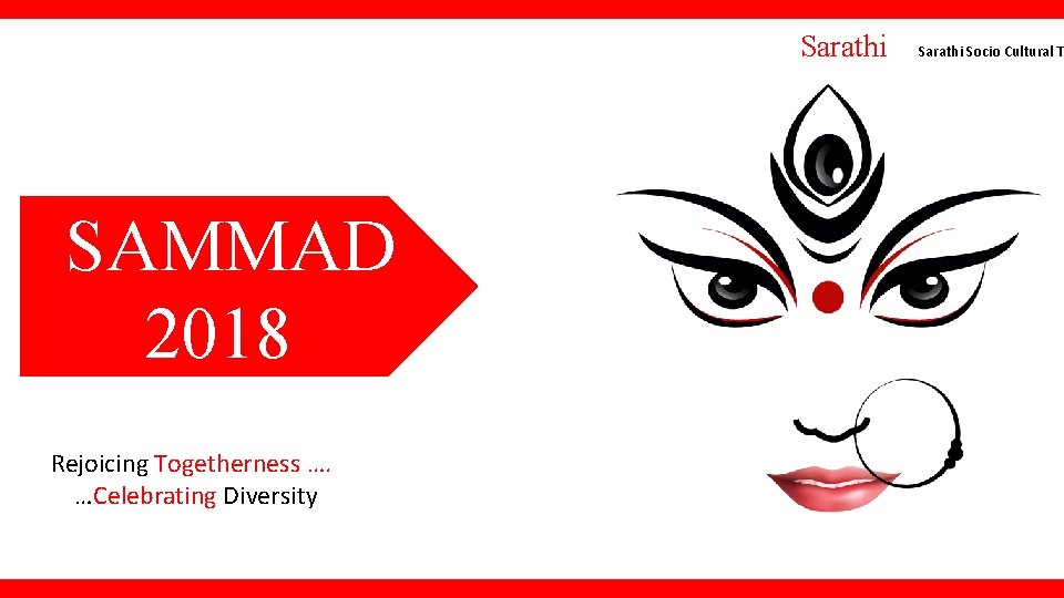 Sarathi SAMMAD 2018 Rejoicing Togetherness …. …Celebrating Diversity Sarathi Socio Cultural T 