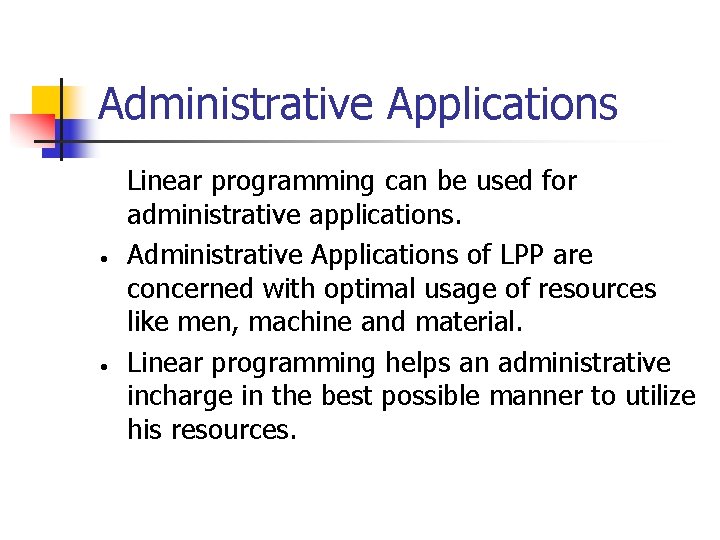 Administrative Applications • • Linear programming can be used for administrative applications. Administrative Applications