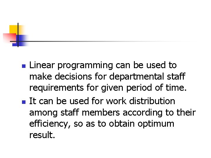 n n Linear programming can be used to make decisions for departmental staff requirements