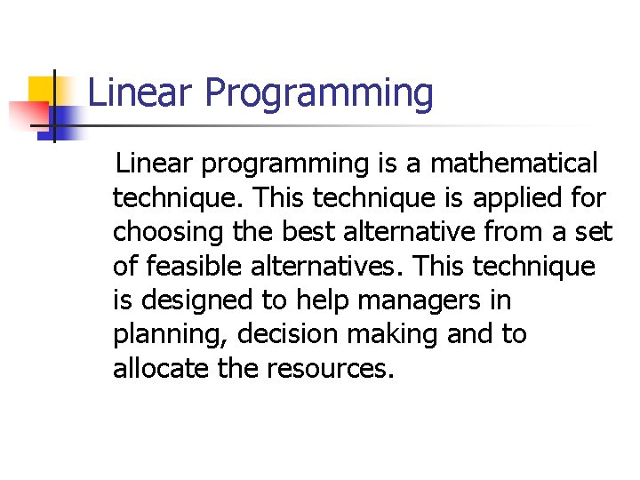 Linear Programming Linear programming is a mathematical technique. This technique is applied for choosing