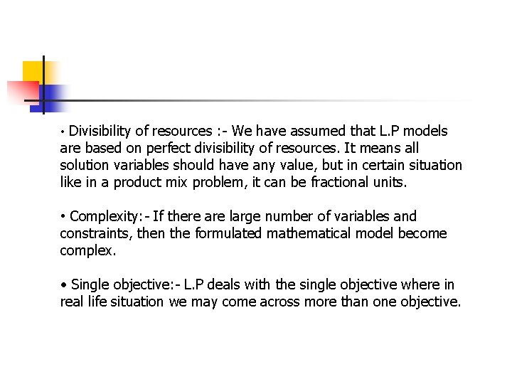  • Divisibility of resources : - We have assumed that L. P models