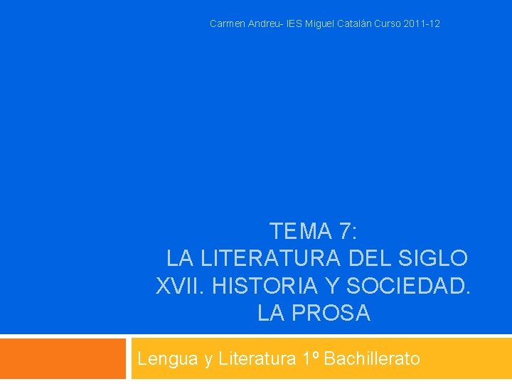 Carmen Andreu- IES Miguel Catalán Curso 2011 -12 TEMA 7: LA LITERATURA DEL SIGLO