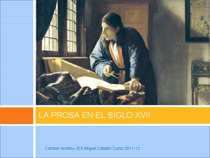 LA PROSA EN EL SIGLO XVII Carmen Andreu- IES Miguel Catalán Curso 2011 -12