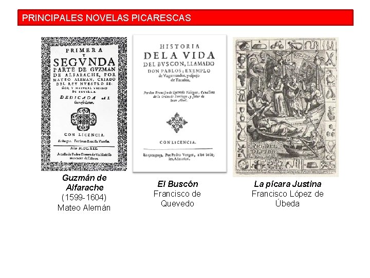 PRINCIPALES NOVELAS PICARESCAS Guzmán de Alfarache (1599 -1604) Mateo Alemán El Buscón Francisco de