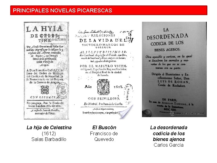 PRINCIPALES NOVELAS PICARESCAS La hija de Celestina (1612) Salas Barbadillo El Buscón Francisco de