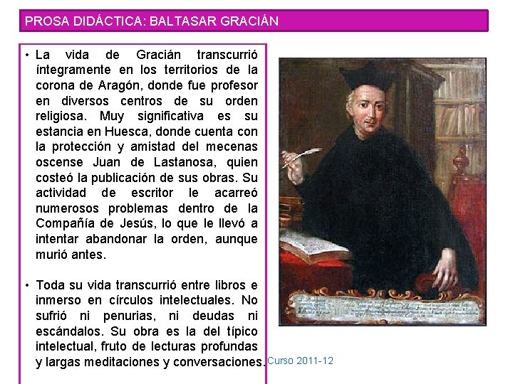 PROSA DIDÁCTICA: BALTASAR GRACIÁN • La vida de Gracián transcurrió íntegramente en los territorios PROSA DIDÁCTICA: BALTASAR GRACIÁN • La vida de Gracián transcurrió íntegramente en los territorios