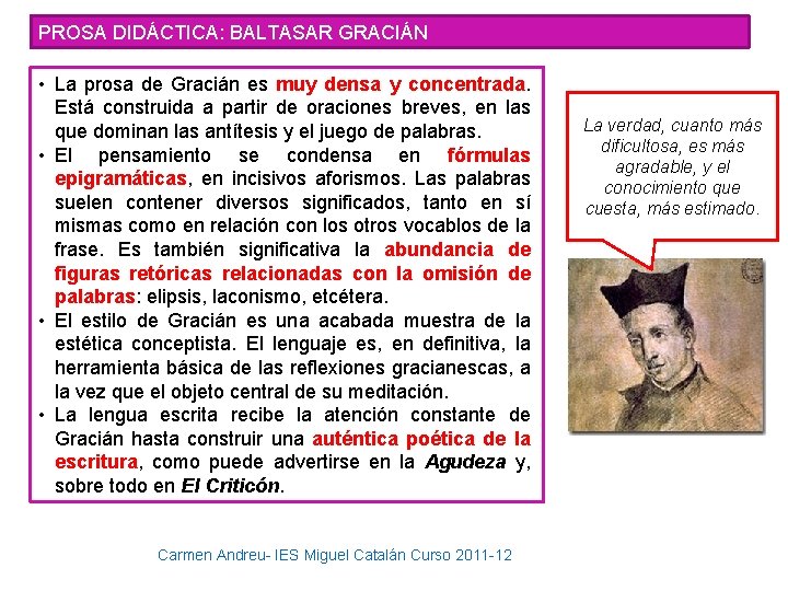 PROSA DIDÁCTICA: BALTASAR GRACIÁN • La prosa de Gracián es muy densa y concentrada.