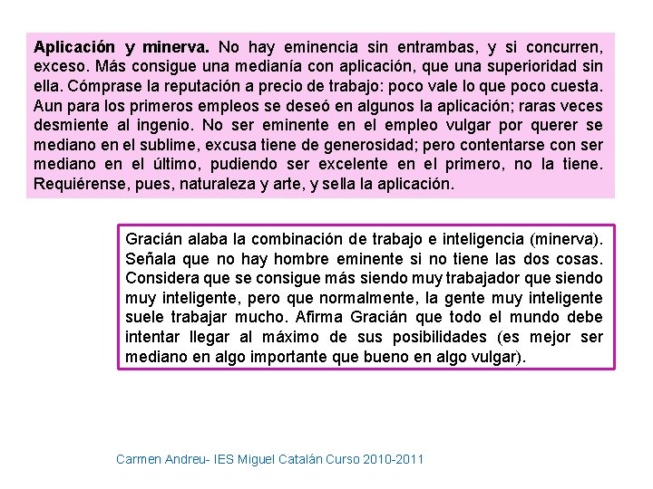 Aplicación y minerva. No hay eminencia sin entrambas, y si concurren, exceso. Más consigue