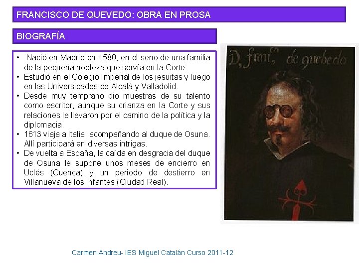 FRANCISCO DE QUEVEDO: OBRA EN PROSA BIOGRAFÍA • Nació en Madrid en 1580, en
