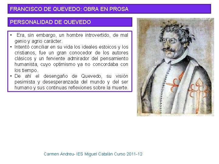 FRANCISCO DE QUEVEDO: OBRA EN PROSA PERSONALIDAD DE QUEVEDO • Era, sin embargo, un