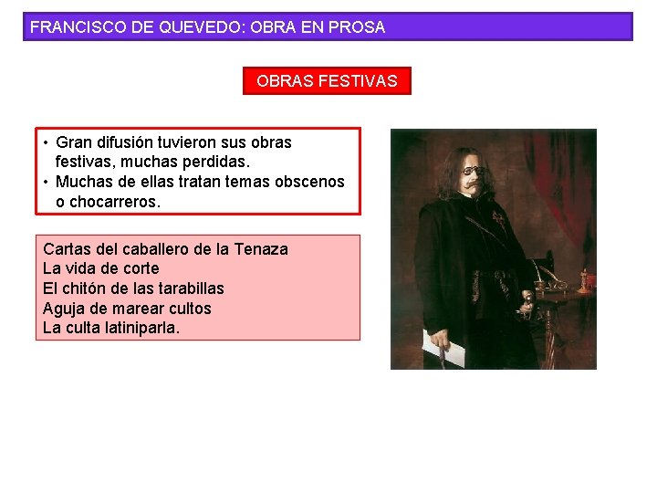 FRANCISCO DE QUEVEDO: OBRA EN PROSA OBRAS FESTIVAS • Gran difusión tuvieron sus obras FRANCISCO DE QUEVEDO: OBRA EN PROSA OBRAS FESTIVAS • Gran difusión tuvieron sus obras