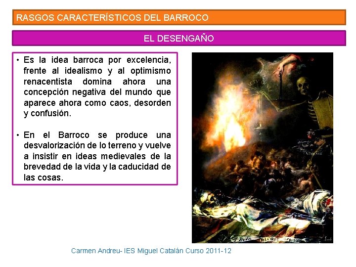 RASGOS CARACTERÍSTICOS DEL BARROCO EL DESENGAÑO • Es la idea barroca por excelencia, frente