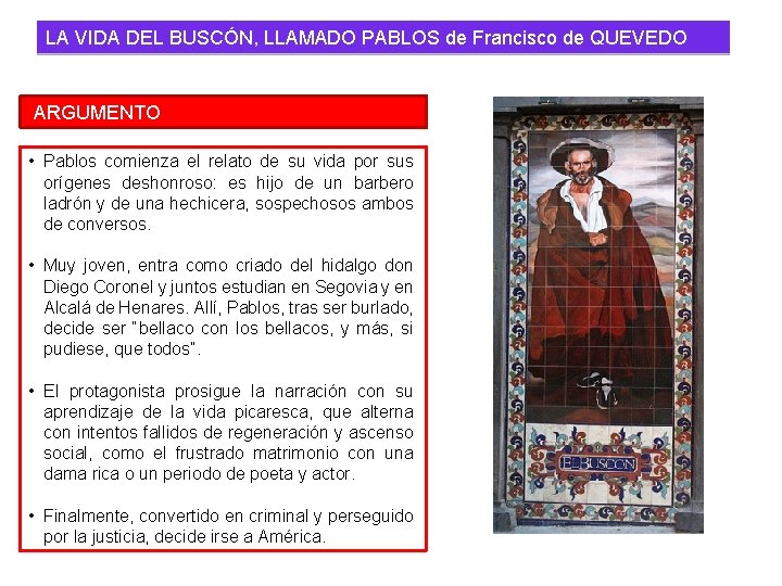 LA VIDA DEL BUSCÓN, LLAMADO PABLOS de Francisco de QUEVEDO ARGUMENTO • Pablos comienza