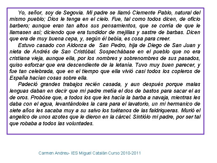 Yo, señor, soy de Segovia. Mi padre se llamó Clemente Pablo, natural del mismo