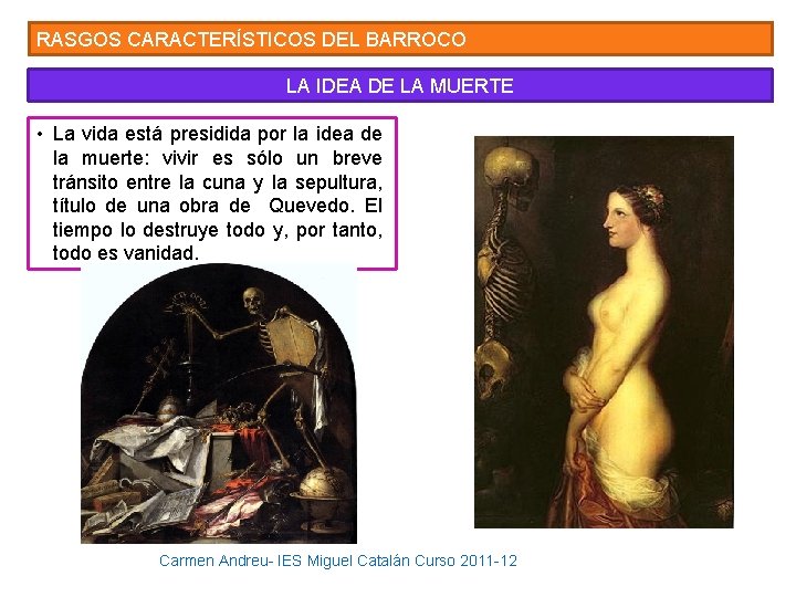 RASGOS CARACTERÍSTICOS DEL BARROCO LA IDEA DE LA MUERTE • La vida está presidida