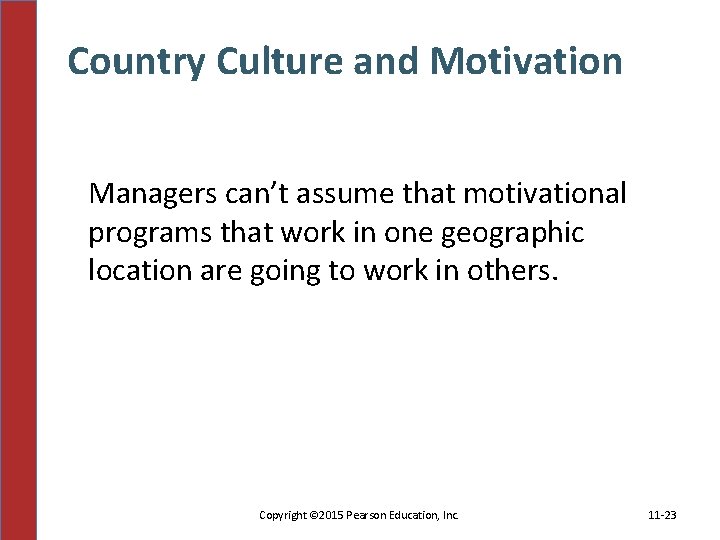 Country Culture and Motivation Managers can’t assume that motivational programs that work in one