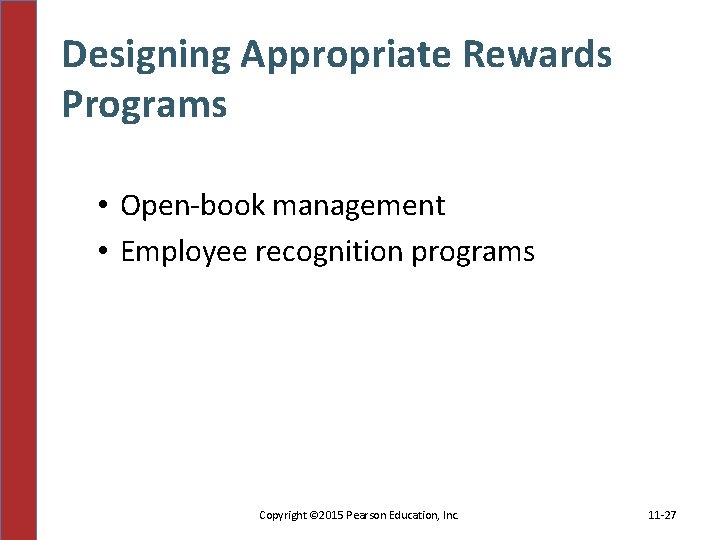 Designing Appropriate Rewards Programs • Open-book management • Employee recognition programs Copyright © 2015
