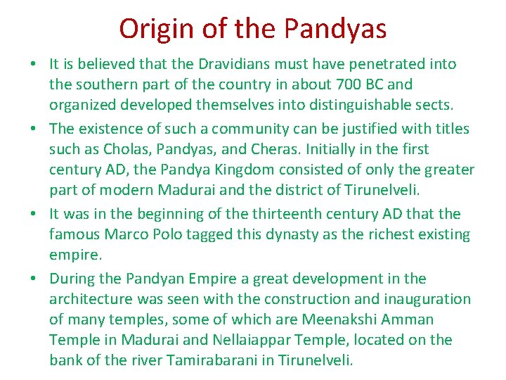 Origin of the Pandyas • It is believed that the Dravidians must have penetrated