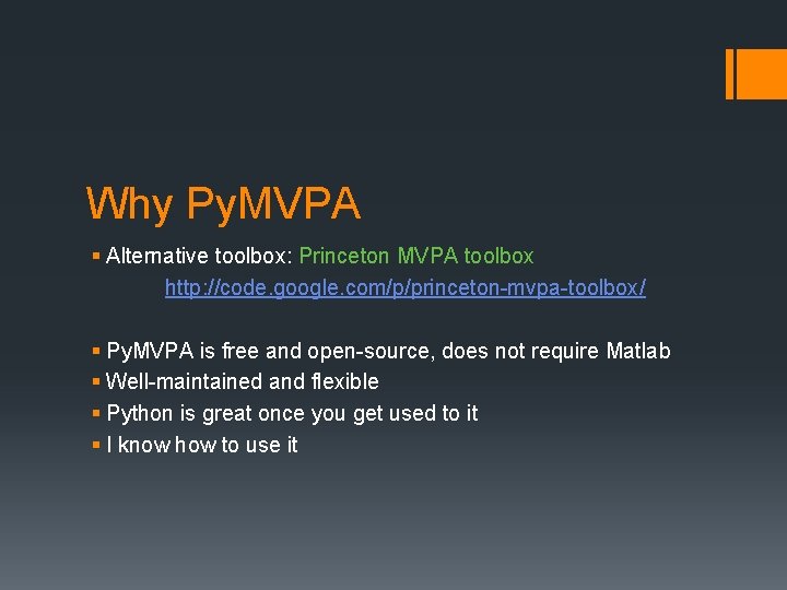 Why Py. MVPA § Alternative toolbox: Princeton MVPA toolbox http: //code. google. com/p/princeton-mvpa-toolbox/ §