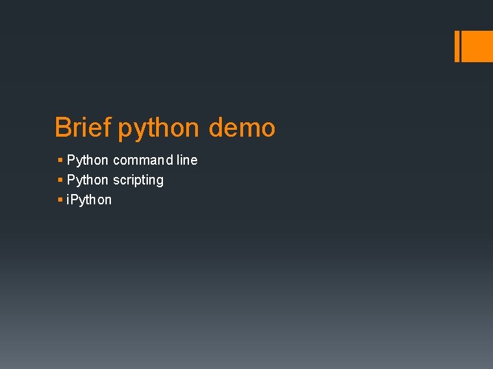 Brief python demo § Python command line § Python scripting § i. Python 