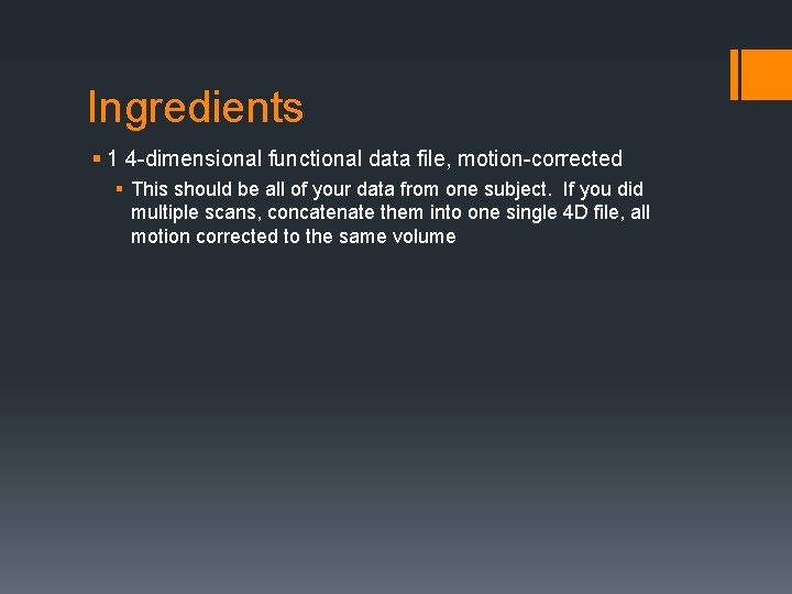 Ingredients § 1 4 -dimensional functional data file, motion-corrected § This should be all