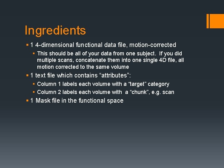 Ingredients § 1 4 -dimensional functional data file, motion-corrected § This should be all