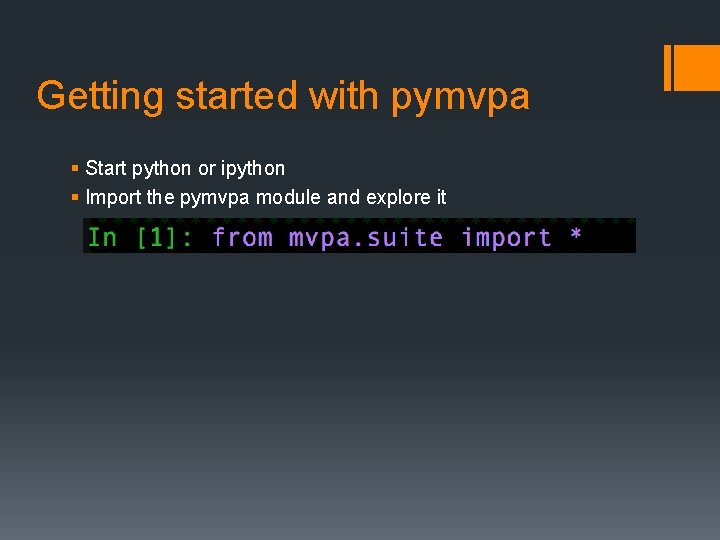 Getting started with pymvpa § Start python or ipython § Import the pymvpa module