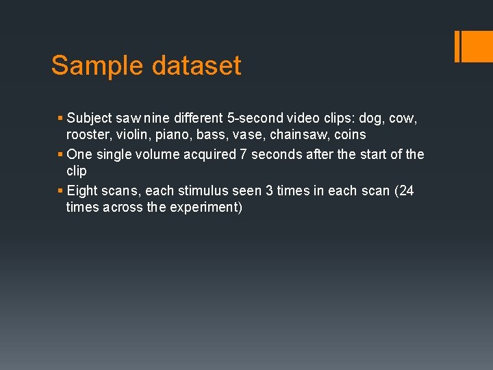 Sample dataset § Subject saw nine different 5 -second video clips: dog, cow, rooster,