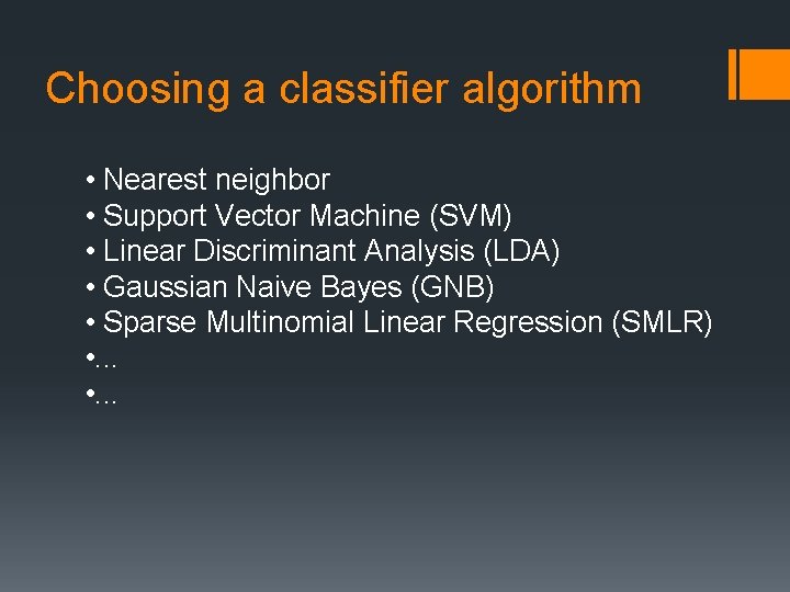 Choosing a classifier algorithm • Nearest neighbor • Support Vector Machine (SVM) • Linear