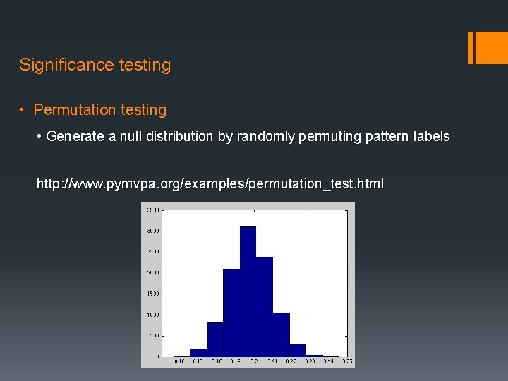 Significance testing • Permutation testing • Generate a null distribution by randomly permuting pattern