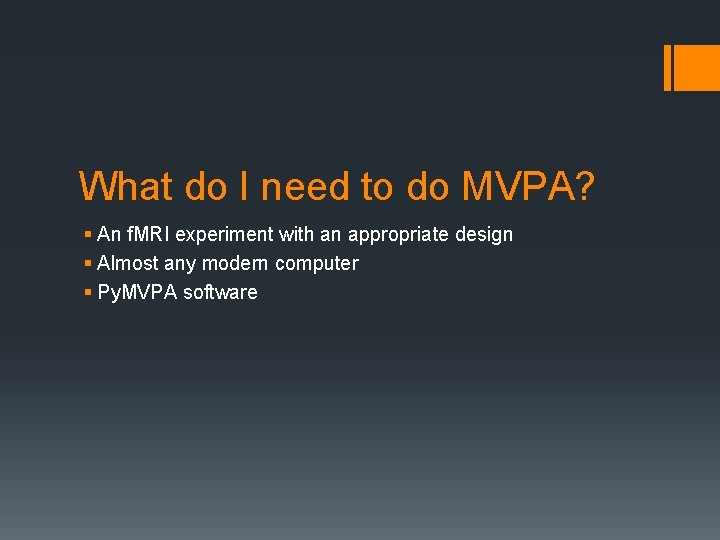 What do I need to do MVPA? § An f. MRI experiment with an