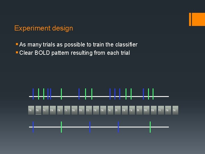 Experiment design § As many trials as possible to train the classifier § Clear