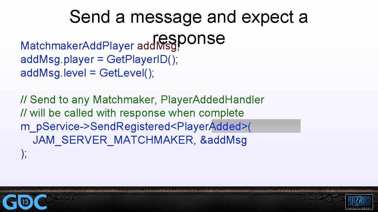 Send a message and expect a response Matchmaker. Add. Player add. Msg; add. Msg.