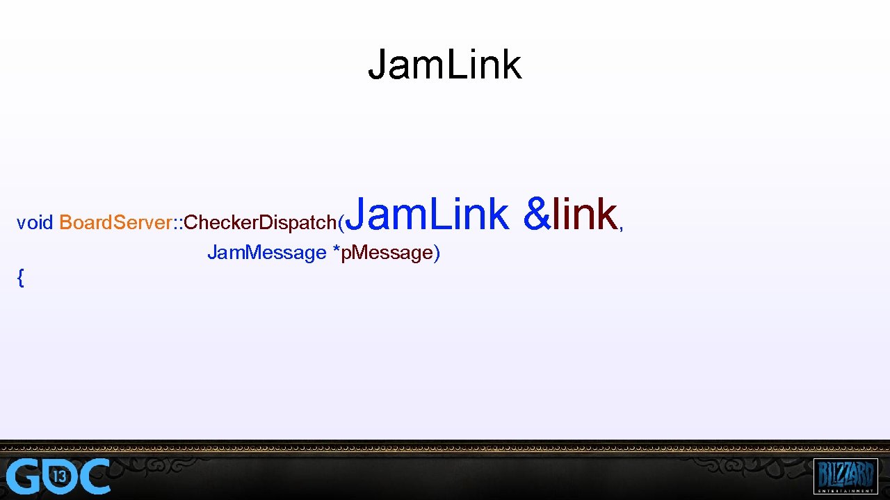 Jam. Link &link, void Board. Server: : Checker. Dispatch( Jam. Message *p. Message) {
